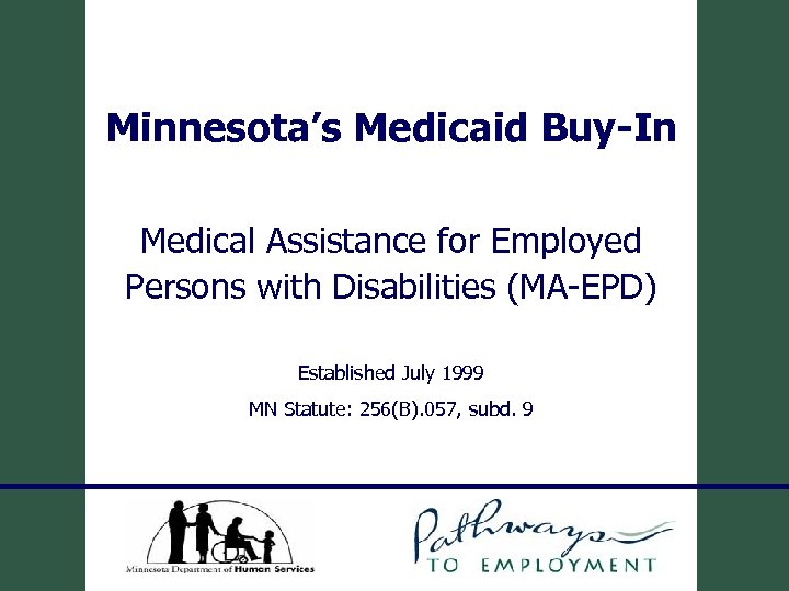 Minnesota’s Medicaid Buy-In Medical Assistance for Employed Persons with Disabilities (MA-EPD) Established July 1999
