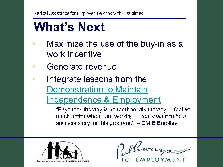 Medical Assistance for Employed Persons with Disabilities What’s Next • Maximize the use of