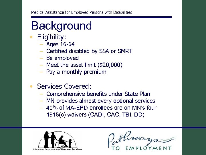 Medical Assistance for Employed Persons with Disabilities Background • Eligibility: – – – Ages