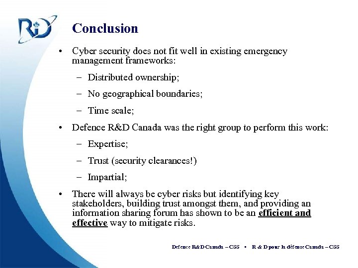 Conclusion • Cyber security does not fit well in existing emergency management frameworks: –