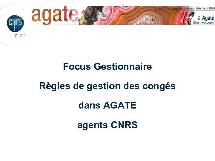 P. 109 Focus Gestionnaire Règles de gestion des congés dans AGATE agents CNRS 