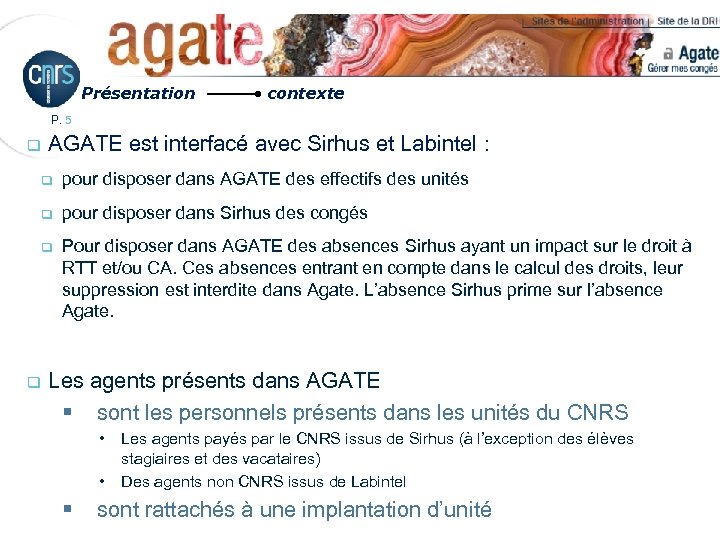 Présentation contexte P. 5 q AGATE est interfacé avec Sirhus et Labintel : q