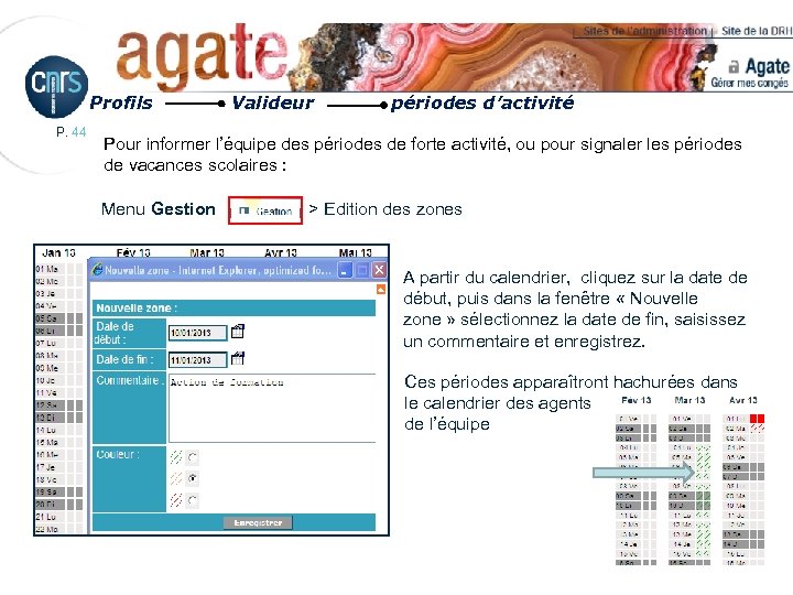 Profils P. 44 Valideur périodes d’activité Pour informer l’équipe des périodes de forte activité,