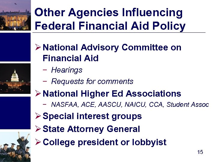 Other Agencies Influencing Federal Financial Aid Policy Ø National Advisory Committee on Financial Aid