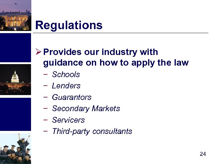 Regulations Ø Provides our industry with guidance on how to apply the law −