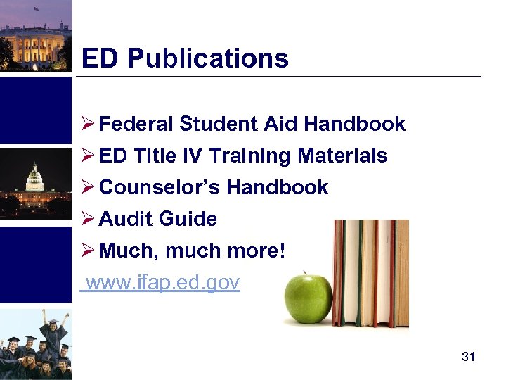 ED Publications Ø Federal Student Aid Handbook Ø ED Title IV Training Materials Ø