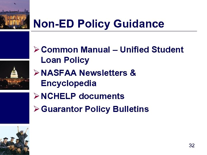 Non-ED Policy Guidance Ø Common Manual – Unified Student Loan Policy Ø NASFAA Newsletters
