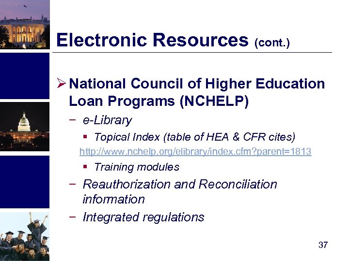 Electronic Resources (cont. ) Ø National Council of Higher Education Loan Programs (NCHELP) −