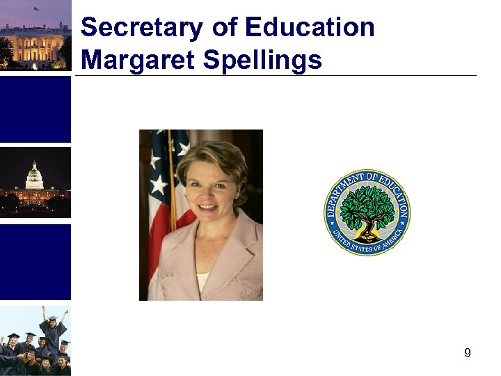 Secretary of Education Margaret Spellings 9 
