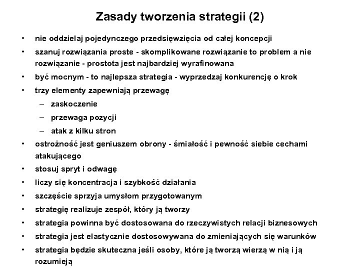 Zasady tworzenia strategii (2) • nie oddzielaj pojedynczego przedsięwzięcia od całej koncepcji • szanuj