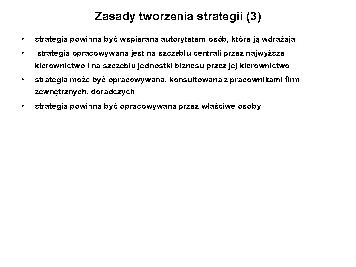 Zasady tworzenia strategii (3) • strategia powinna być wspierana autorytetem osób, które ją wdrażają
