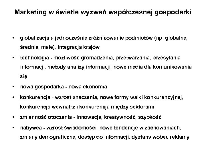 Marketing w świetle wyzwań współczesnej gospodarki • globalizacja a jednocześnie zróżnicowanie podmiotów (np. globalne,
