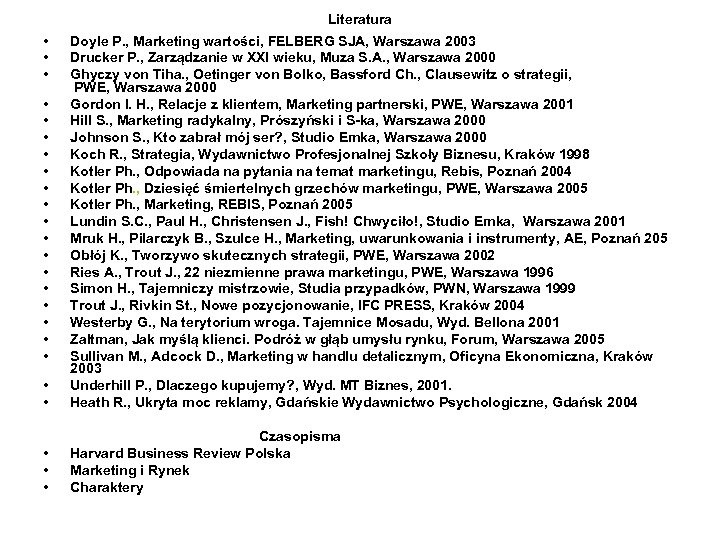 Literatura • • • Doyle P. , Marketing wartości, FELBERG SJA, Warszawa 2003 Drucker