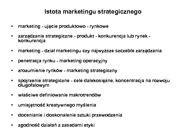 Istota marketingu strategicznego • marketing - ujęcie produktowo - rynkowe • zarządzanie strategiczne -