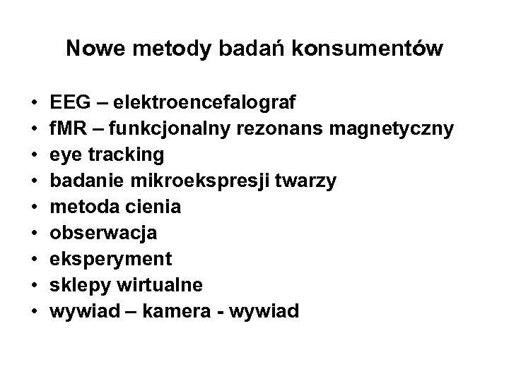 Nowe metody badań konsumentów • • • EEG – elektroencefalograf f. MR – funkcjonalny