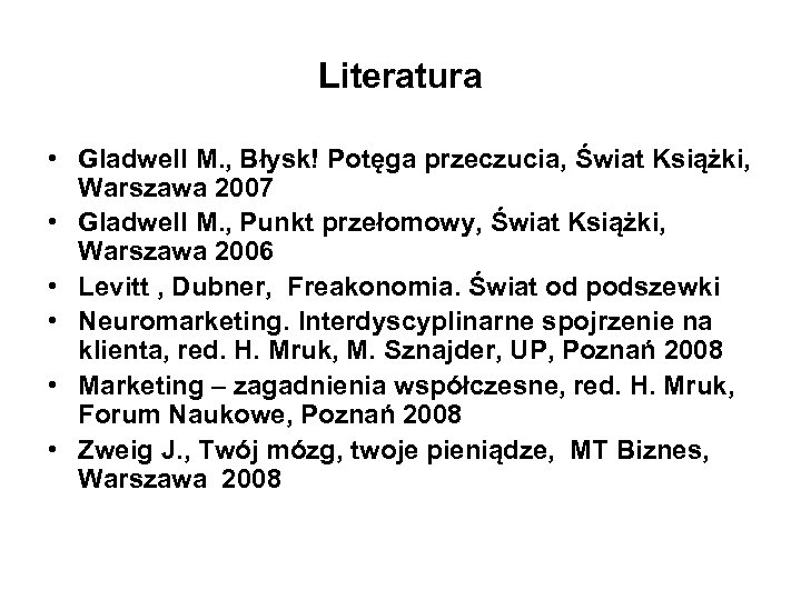 Literatura • Gladwell M. , Błysk! Potęga przeczucia, Świat Książki, Warszawa 2007 • Gladwell