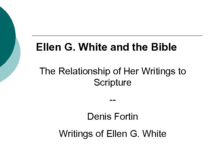 Ellen G. White and the Bible The Relationship of Her Writings to Scripture -Denis
