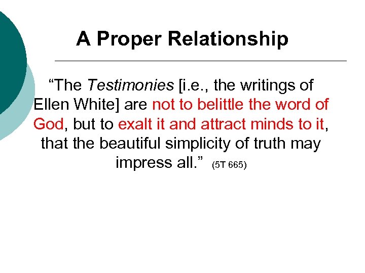 A Proper Relationship “The Testimonies [i. e. , the writings of Ellen White] are