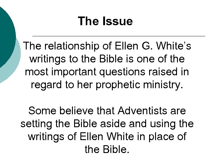 The Issue The relationship of Ellen G. White’s writings to the Bible is one