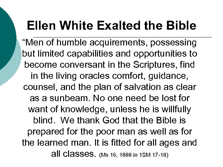 Ellen White Exalted the Bible “Men of humble acquirements, possessing but limited capabilities and