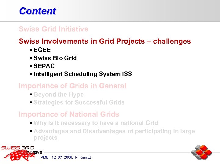 Content Swiss Grid Initiative Swiss Involvements in Grid Projects – challenges § EGEE §