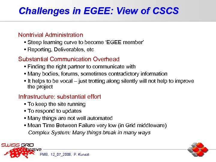 Challenges in EGEE: View of CSCS Nontrivial Administration § Steep learning curve to become