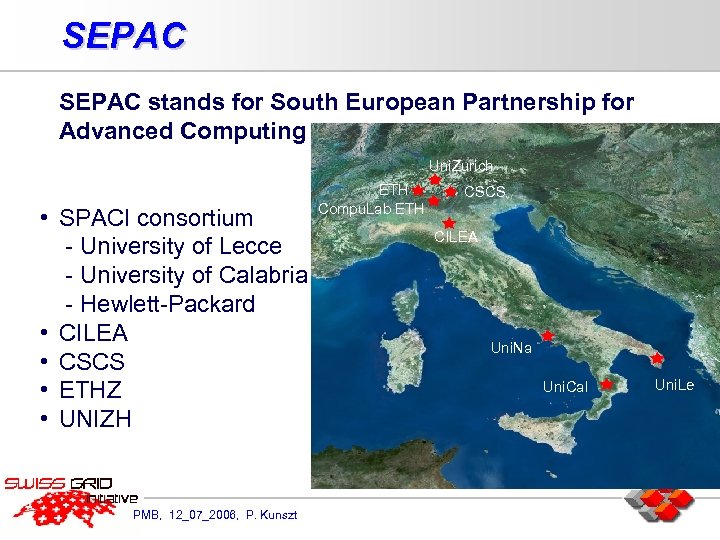 SEPAC stands for South European Partnership for Advanced Computing Uni. Zurich • SPACI consortium