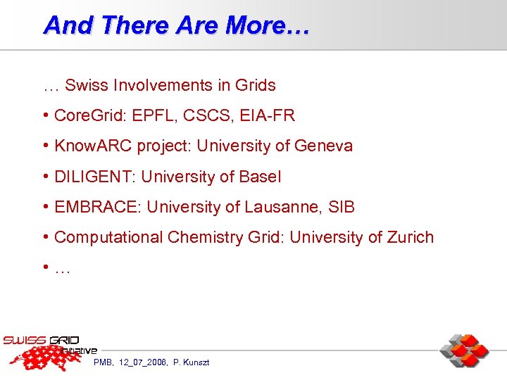 And There Are More… … Swiss Involvements in Grids • Core. Grid: EPFL, CSCS,