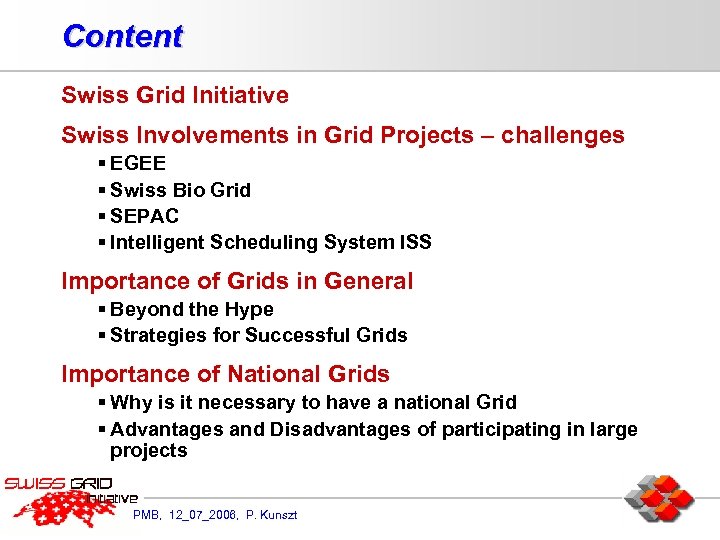Content Swiss Grid Initiative Swiss Involvements in Grid Projects – challenges § EGEE §