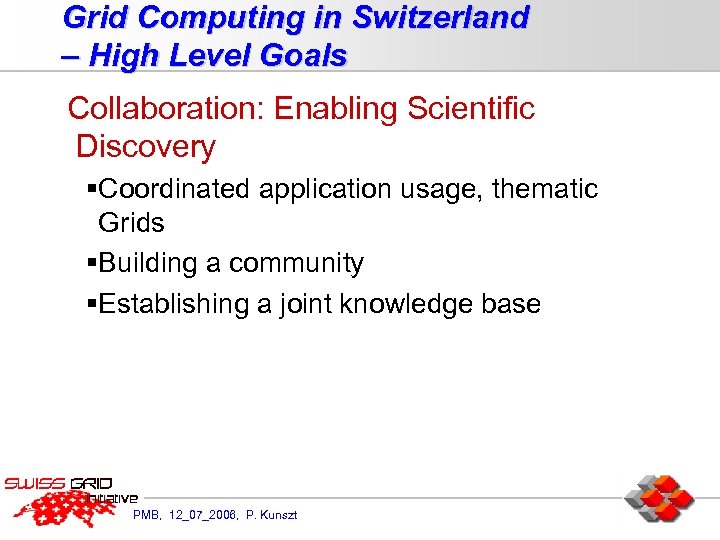 Grid Computing in Switzerland – High Level Goals Collaboration: Enabling Scientific Discovery §Coordinated application