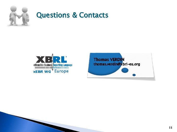 Questions & Contacts Thomas VERDIN thomas. verdin@xbrl-eu. org x. EBR WG 11 