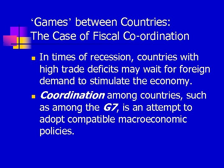 ‘Games’ between Countries: The Case of Fiscal Co-ordination n n In times of recession,