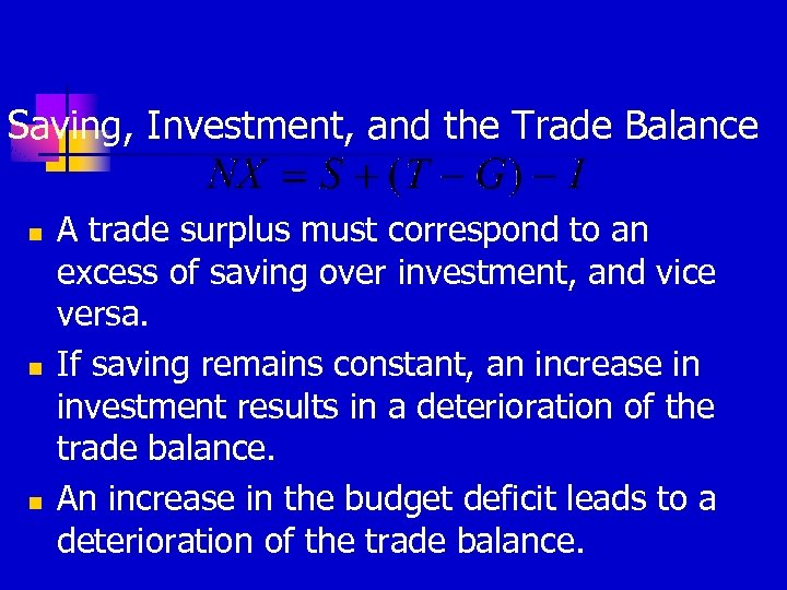 Saving, Investment, and the Trade Balance n n n A trade surplus must correspond