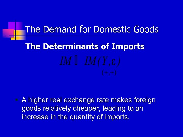 The Demand for Domestic Goods The Determinants of Imports § A higher real exchange