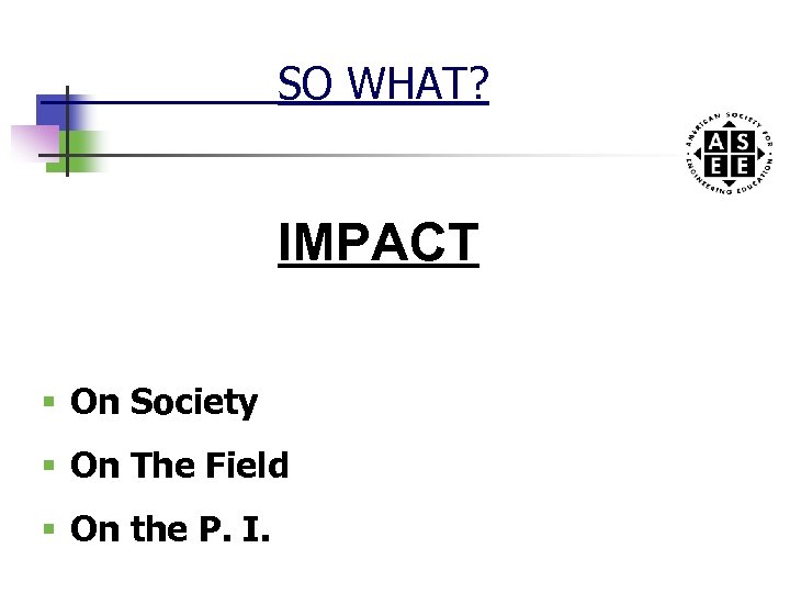 SO WHAT? IMPACT § On Society § On The Field § On the P.