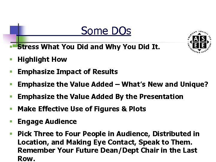 Some DOs § Stress What You Did and Why You Did It. § Highlight