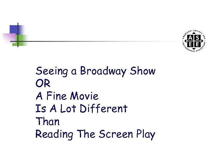 Seeing a Broadway Show OR A Fine Movie Is A Lot Different Than Reading