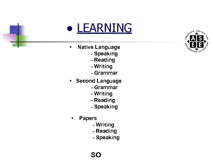 ● LEARNING • Native Language - Speaking - Reading - Writing - Grammar •