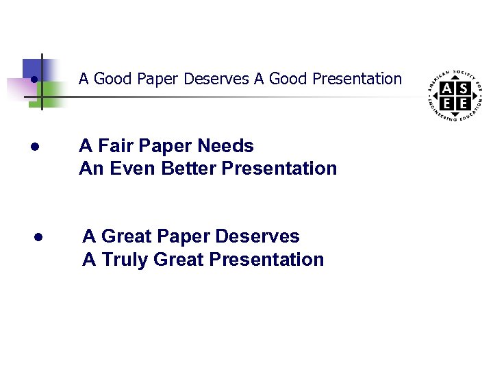 ● A Good Paper Deserves A Good Presentation ● A Fair Paper Needs An
