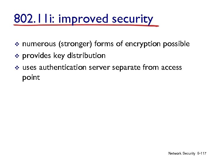 802. 11 i: improved security v v v numerous (stronger) forms of encryption possible