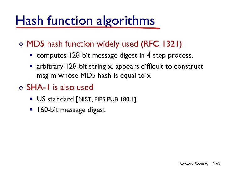 Hash function algorithms v MD 5 hash function widely used (RFC 1321) § computes
