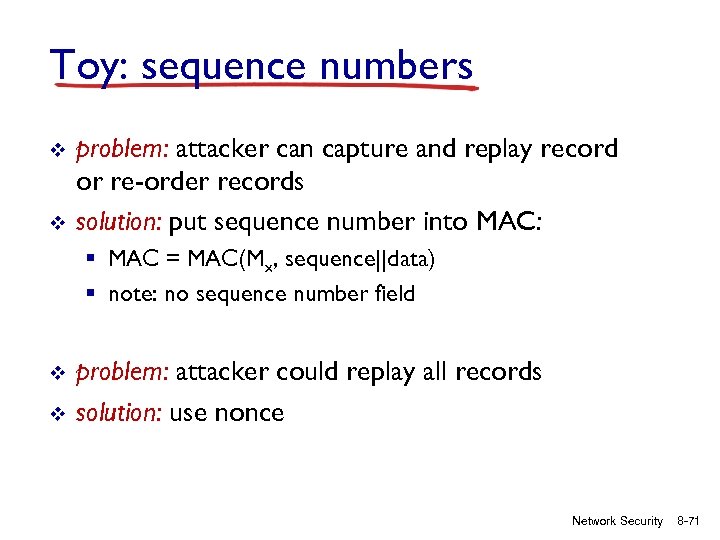 Toy: sequence numbers v v problem: attacker can capture and replay record or re-order