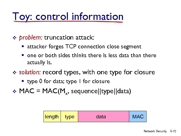 Toy: control information v problem: truncation attack: § attacker forges TCP connection close segment