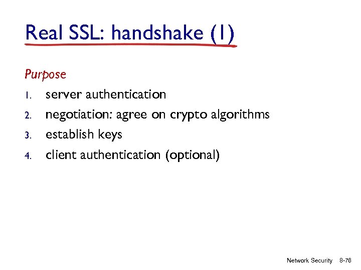 Real SSL: handshake (1) Purpose 1. server authentication 2. negotiation: agree on crypto algorithms