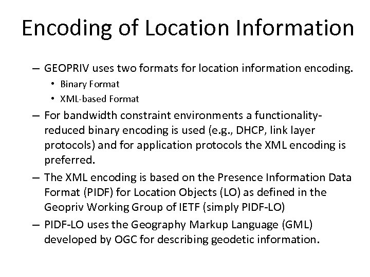 Encoding of Location Information – GEOPRIV uses two formats for location information encoding. •