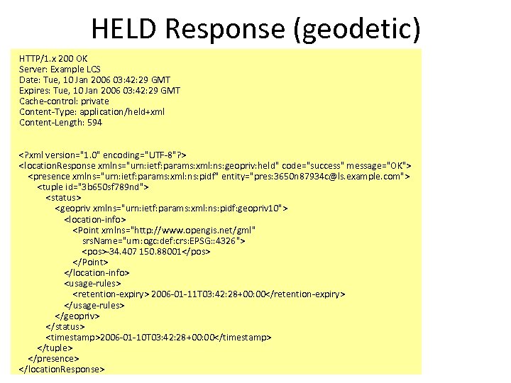 HELD Response (geodetic) HTTP/1. x 200 OK Server: Example LCS Date: Tue, 10 Jan