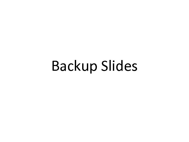 Backup Slides 