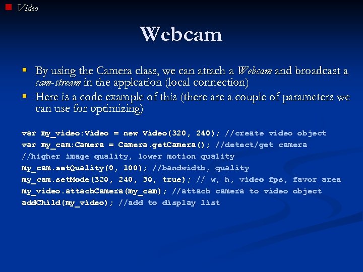 Video Webcam § By using the Camera class, we can attach a Webcam and