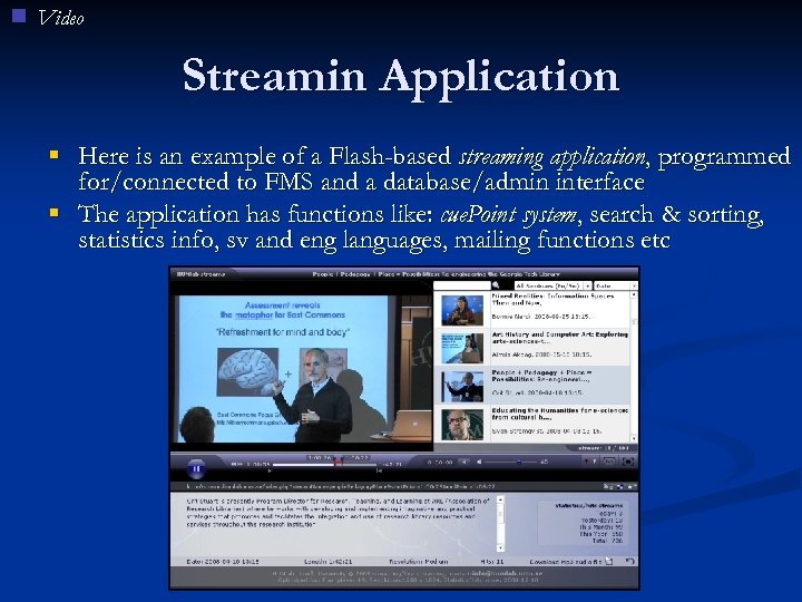 Video Streamin Application § Here is an example of a Flash-based streaming application, programmed