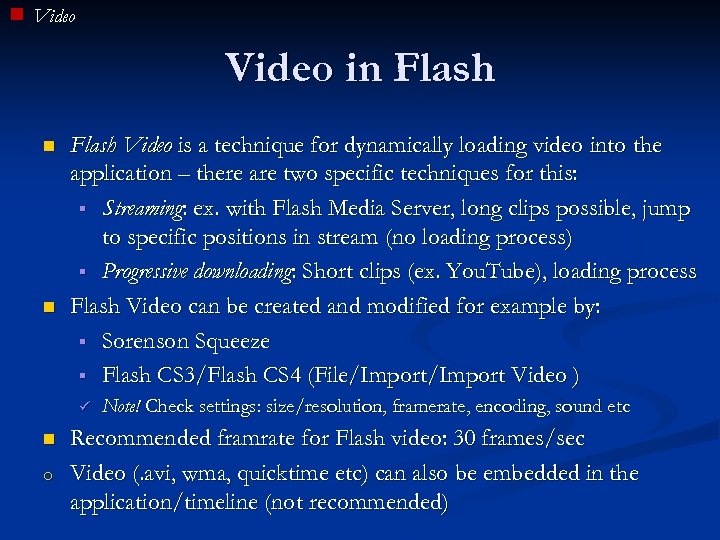 Video in Flash n n Flash Video is a technique for dynamically loading video